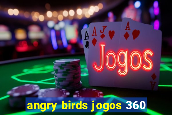 angry birds jogos 360